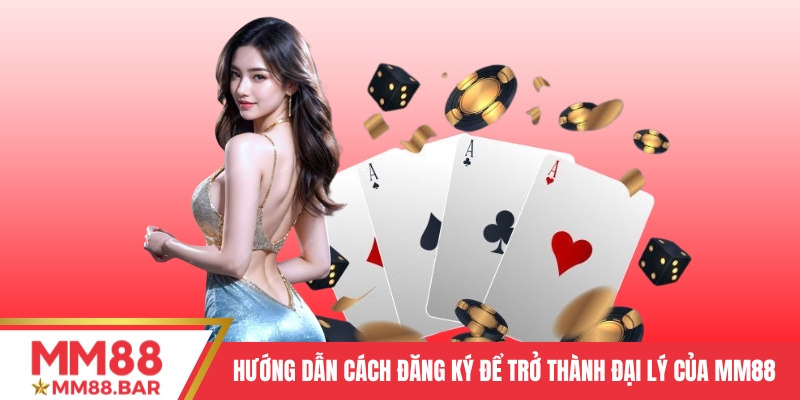 Hướng dẫn cách đăng ký để trở thành đại lý của MM88