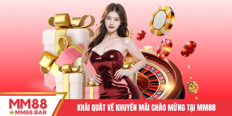 Khái quát về khuyến mãi chào mừng tại MM88