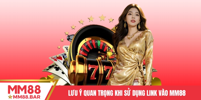 Lưu ý quan trọng khi người chơi sử dụng link vào MM88