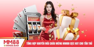 Tổng Hợp Khuyến Mãi Chào Mừng MM88 Cực Hot Cho Tân Thủ