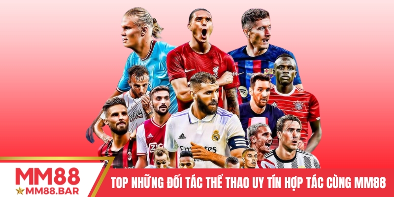 TOP những đối tác thể thao uy tín hợp tác cùng MM88